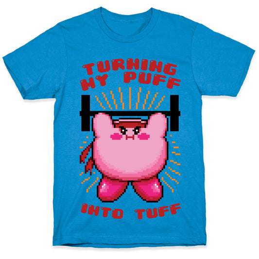 Turning My Puff Into Tuff T-Shirt