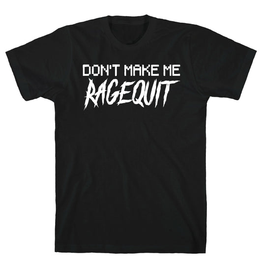 Don't Make Me Ragequit T-Shirt