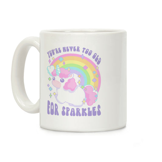 You're Never Too Old For Sparkles Coffee Mug