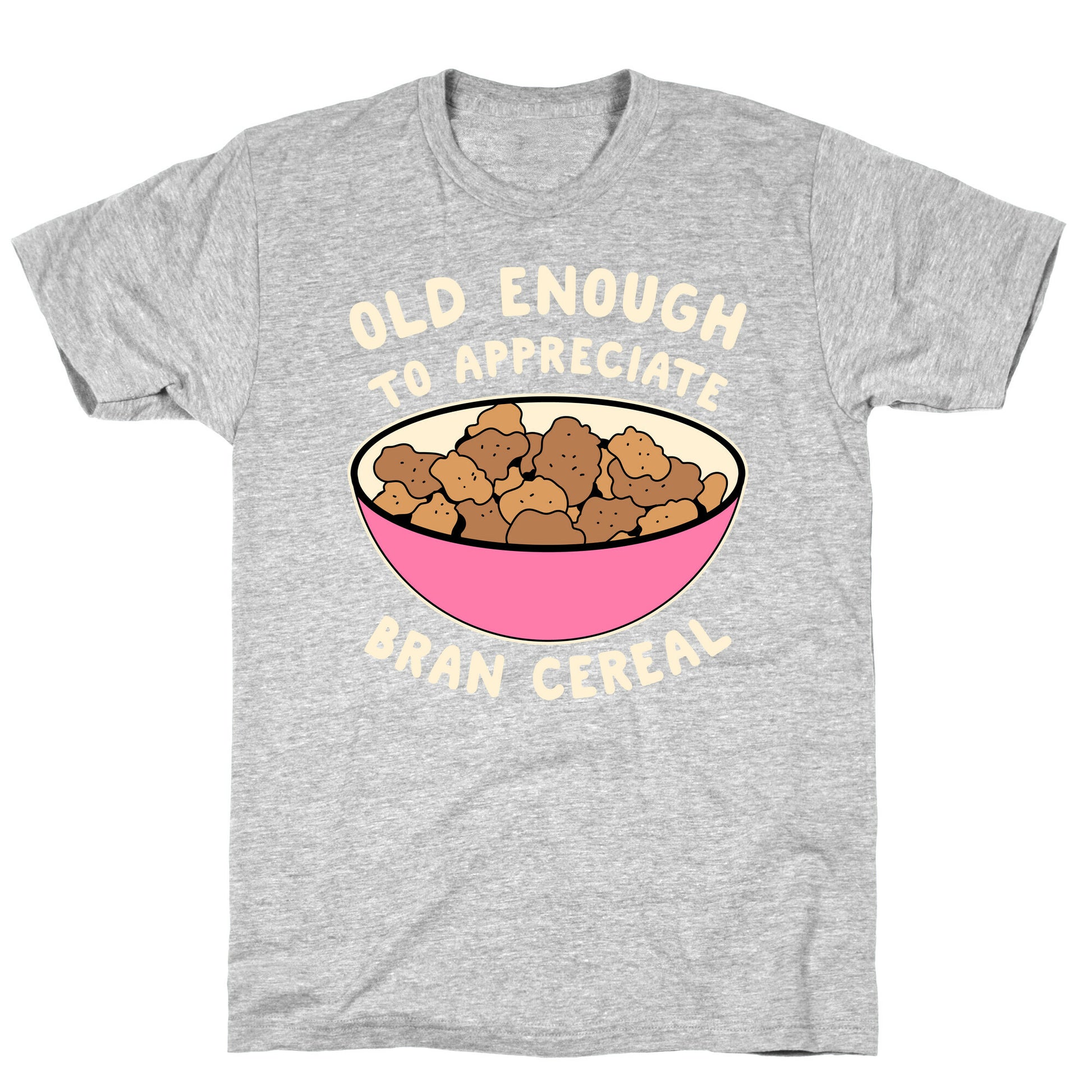 Old Enough to Appreciate Bran Cereal T-Shirt