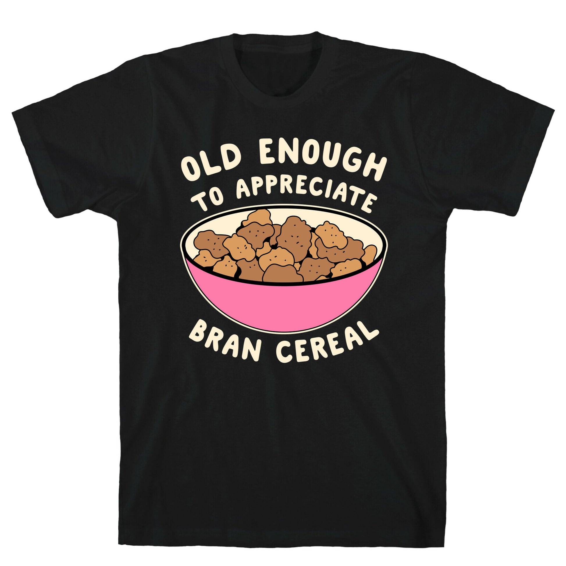 Old Enough to Appreciate Bran Cereal T-Shirt