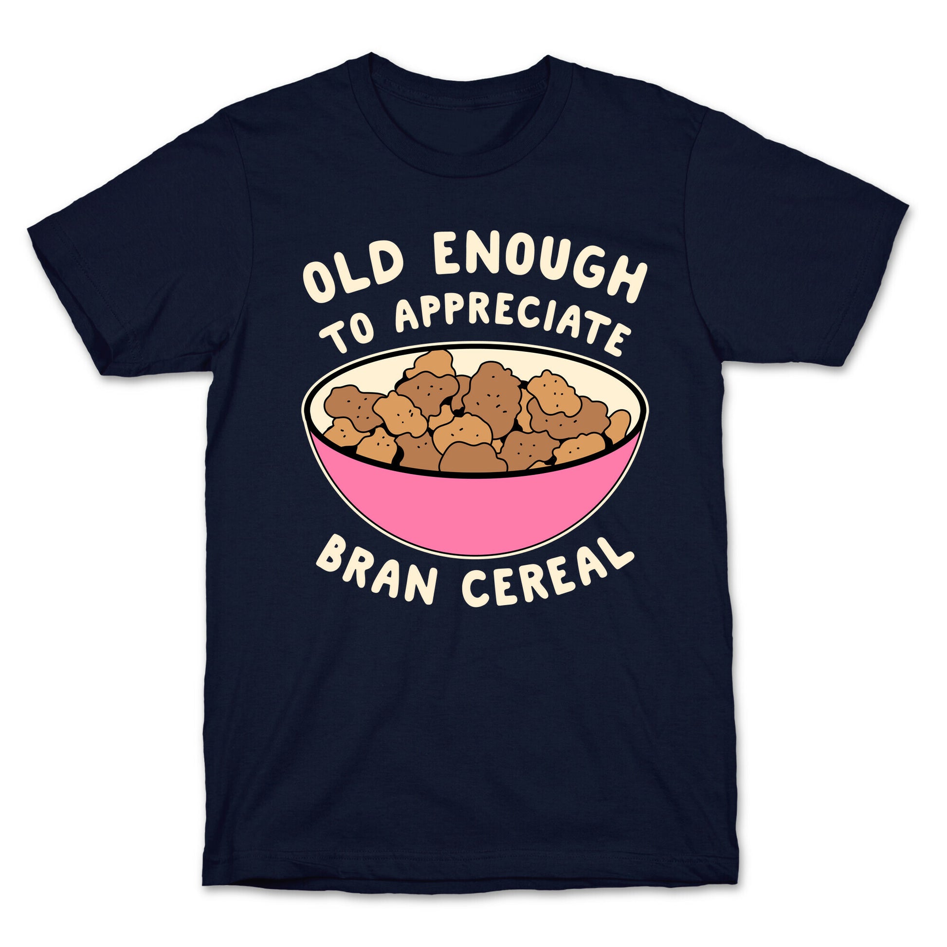 Old Enough to Appreciate Bran Cereal T-Shirt
