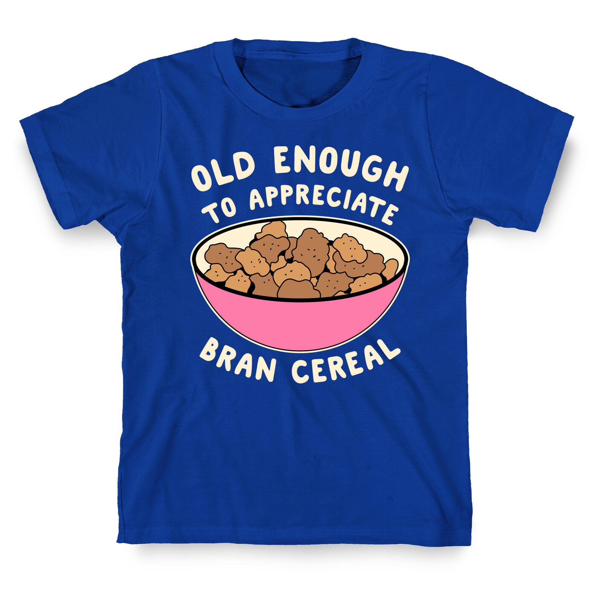 Old Enough to Appreciate Bran Cereal T-Shirt