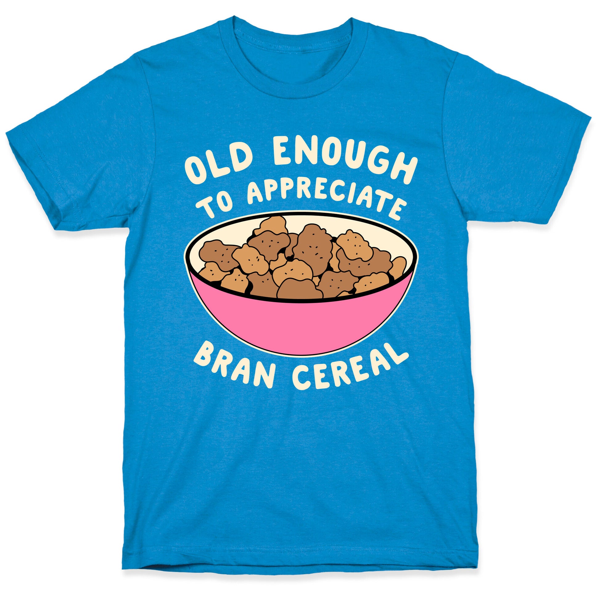 Old Enough to Appreciate Bran Cereal T-Shirt