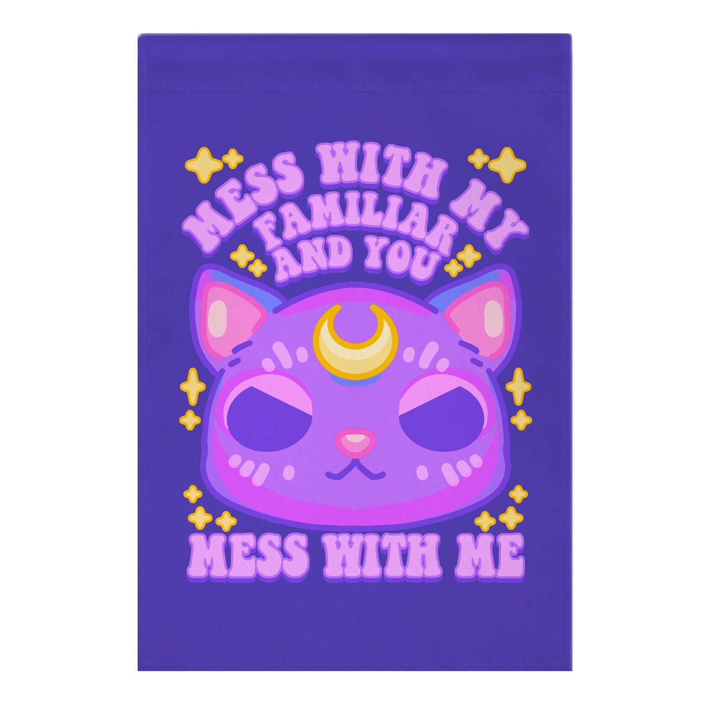 Mess With My Familiar And You Mess With ME Garden Flag