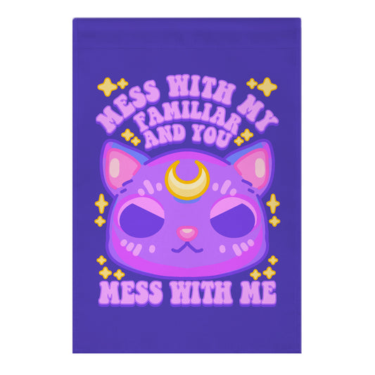 Mess With My Familiar And You Mess With ME Garden Flag