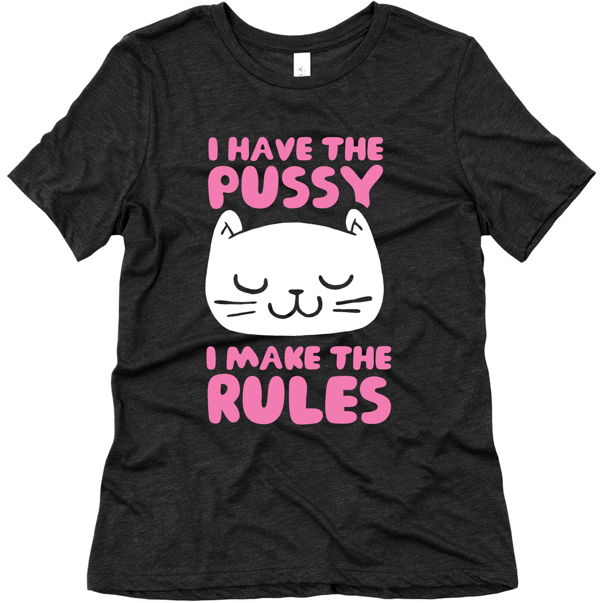 I Have The Pussy I Make The Rules Women's Triblend Tee