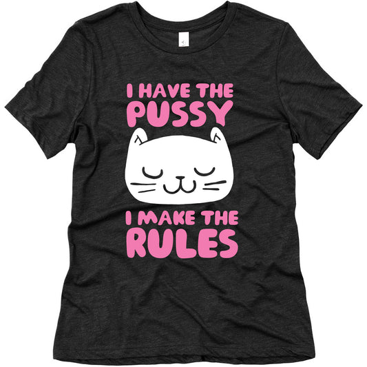 I Have The Pussy I Make The Rules Women's Triblend Tee