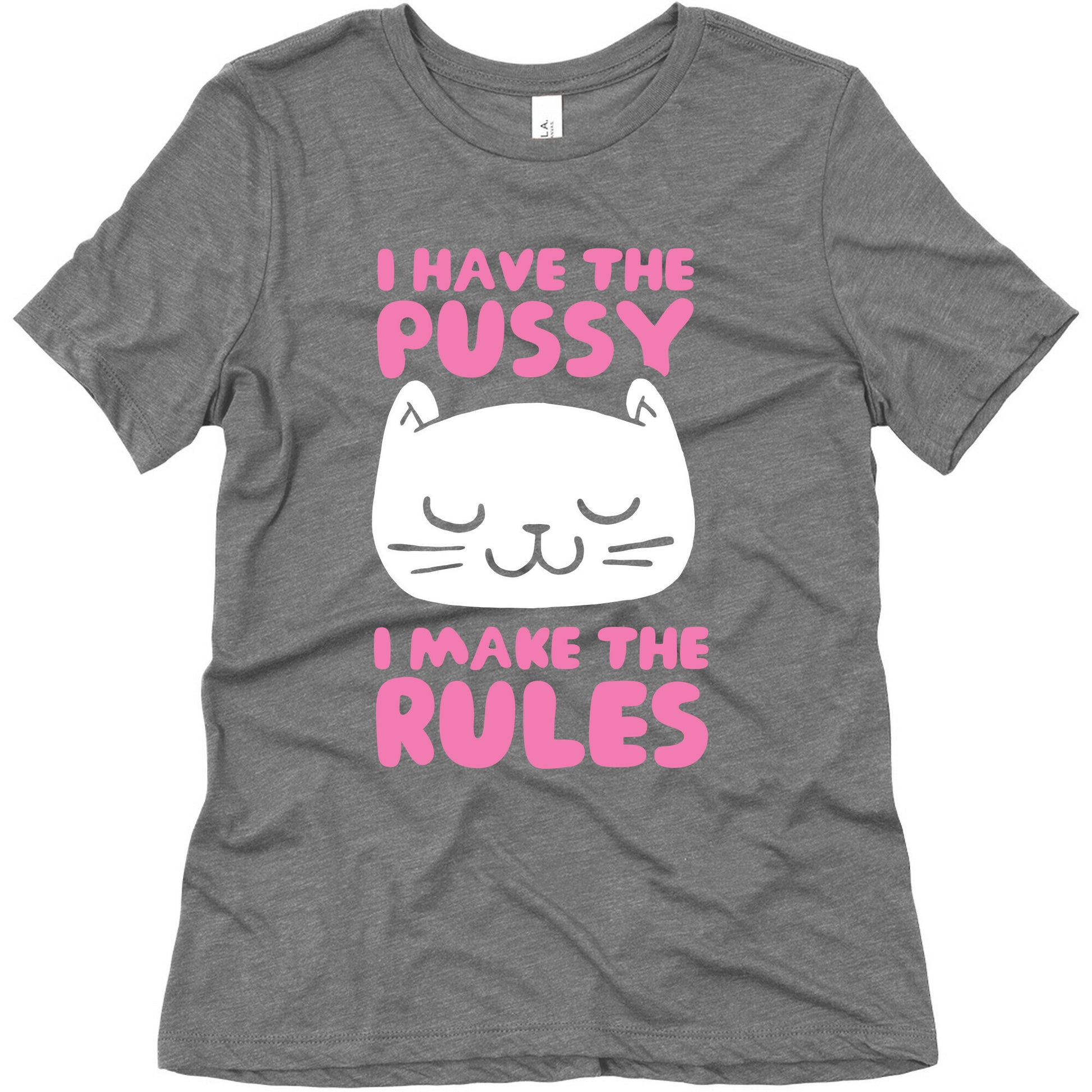 I Have The Pussy I Make The Rules Women's Triblend Tee