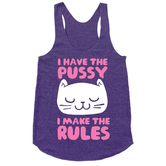 I Have The Pussy I Make The Rules Racerback Tank