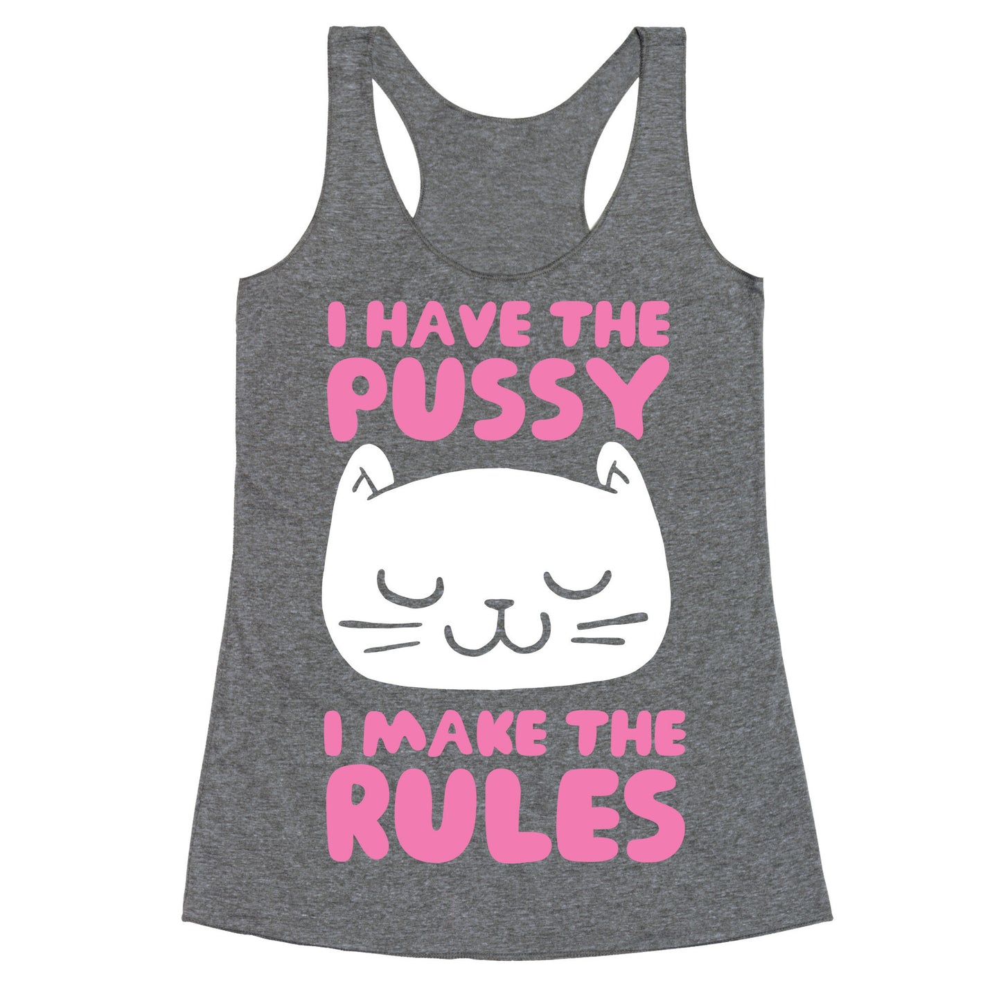 I Have The Pussy I Make The Rules Racerback Tank