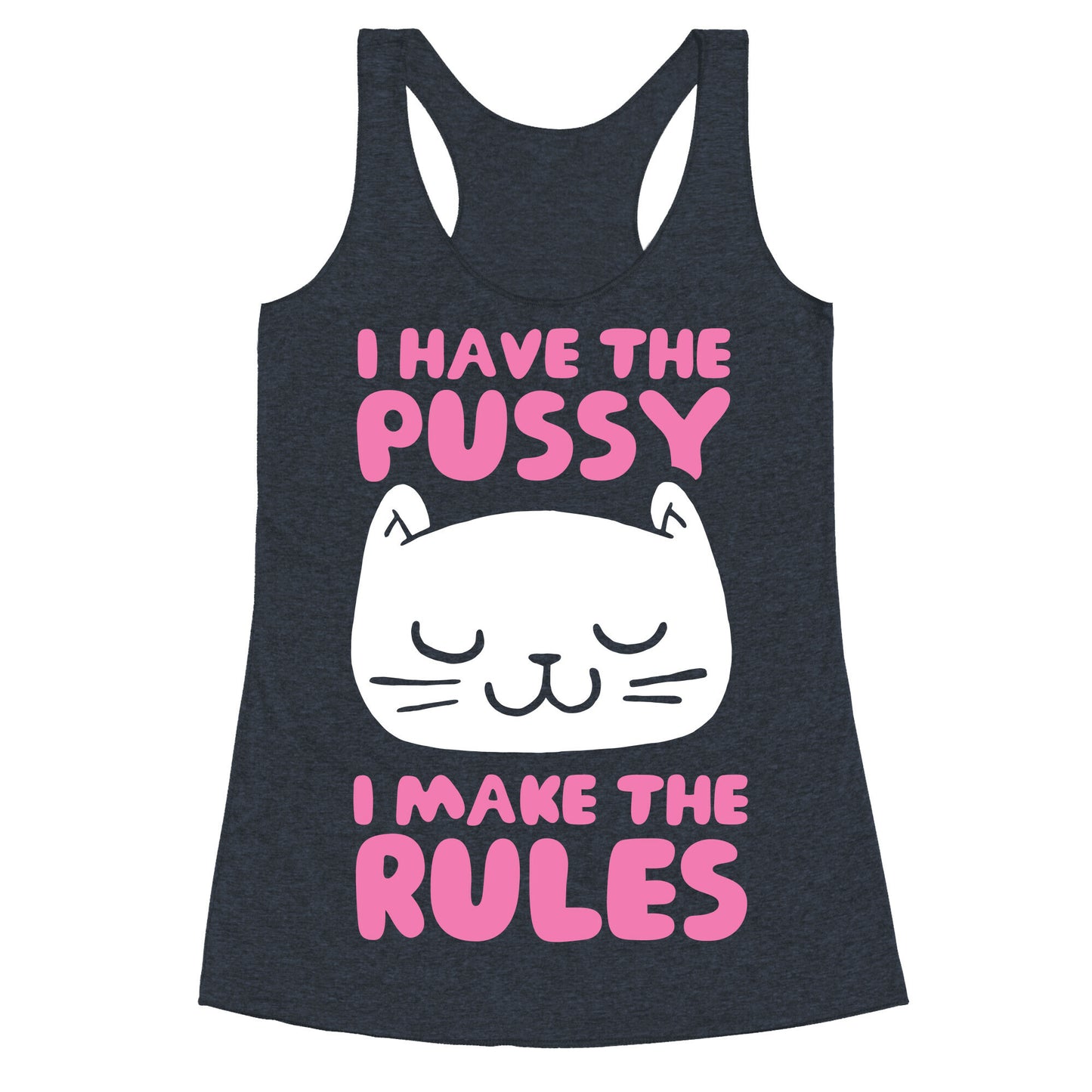 I Have The Pussy I Make The Rules Racerback Tank