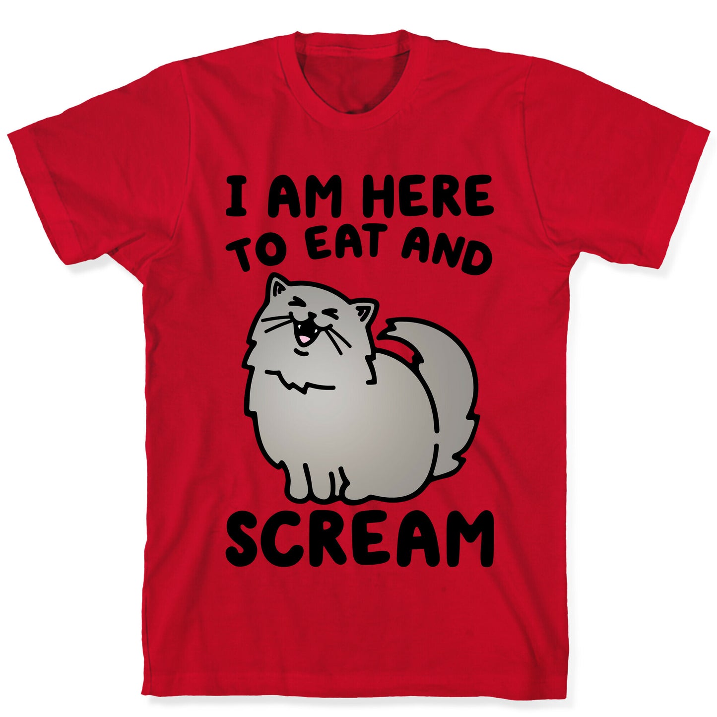 I Am Here To Eat and Scream T-Shirt
