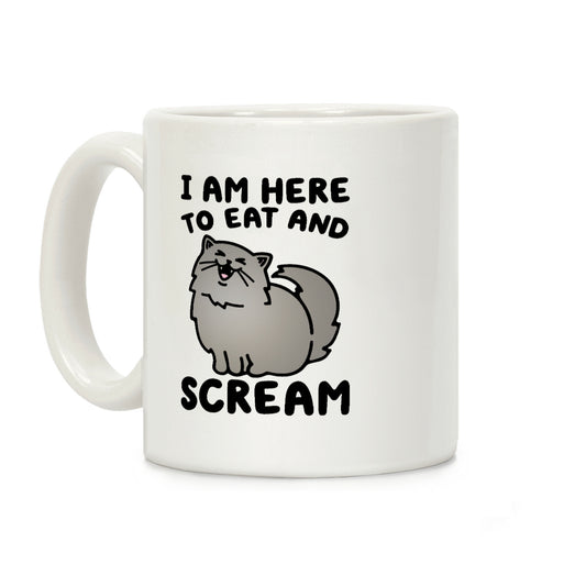 I Am Here To Eat and Scream Coffee Mug