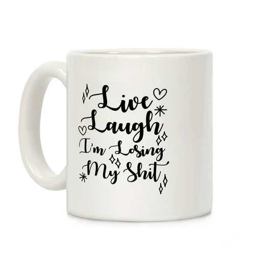 Live Laugh I'm Losing my Shit Coffee Mug
