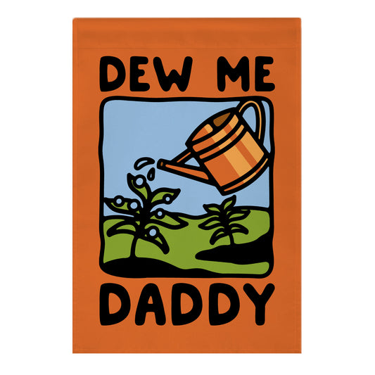Dew Me Daddy Garden Flag