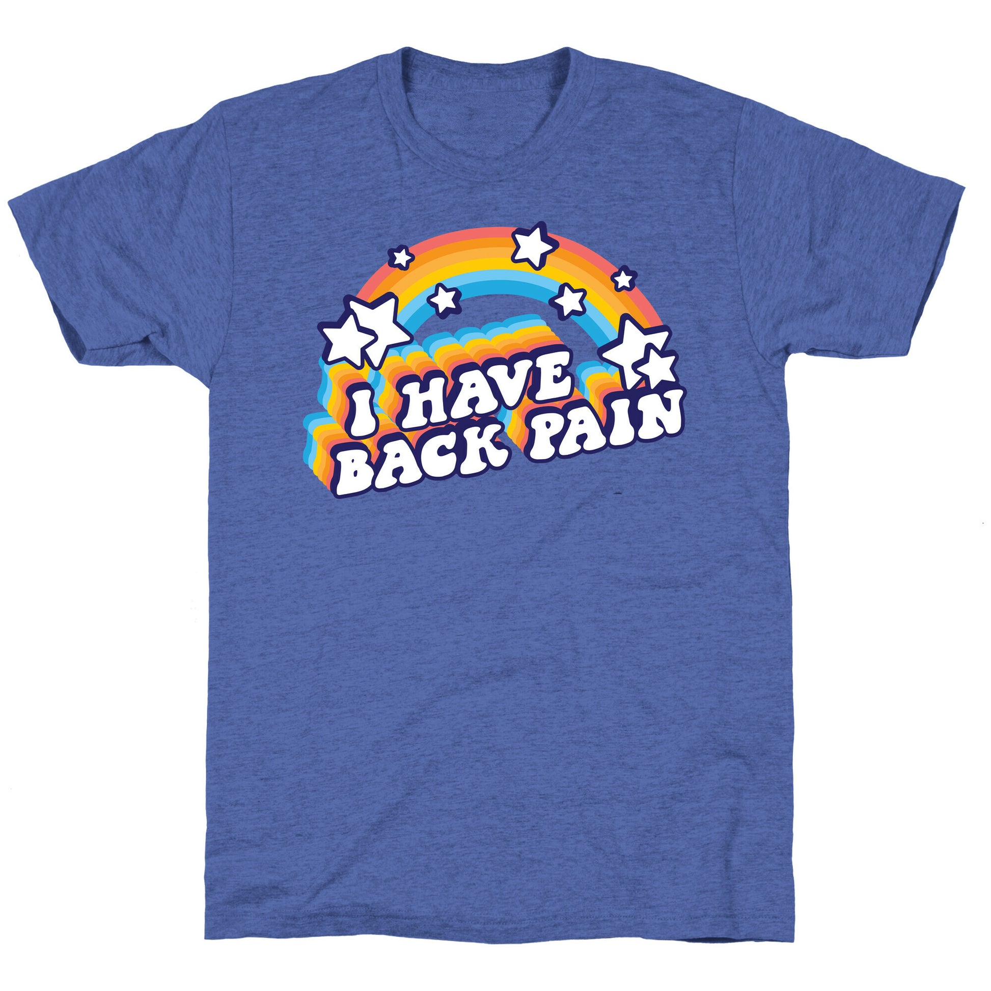 I Have Back Pain Rainbow Unisex Triblend Tee