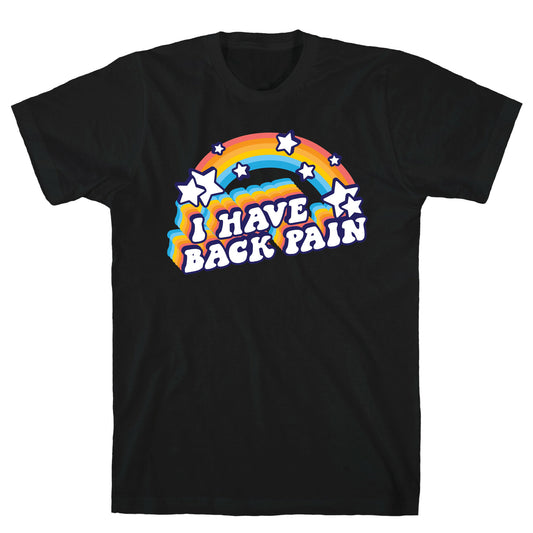 I Have Back Pain Rainbow T-Shirt