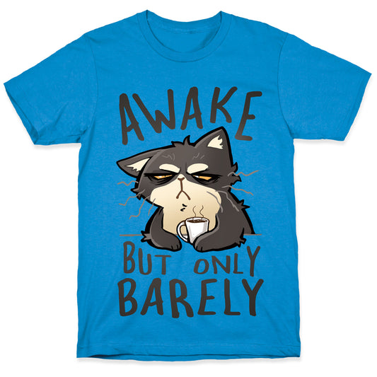 Awake, But Only Barely T-Shirt