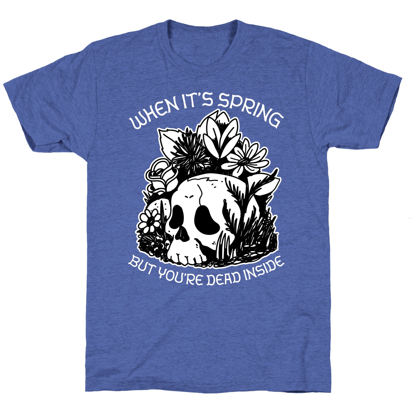 When It's Spring But You're Dead Inside Unisex Triblend Tee