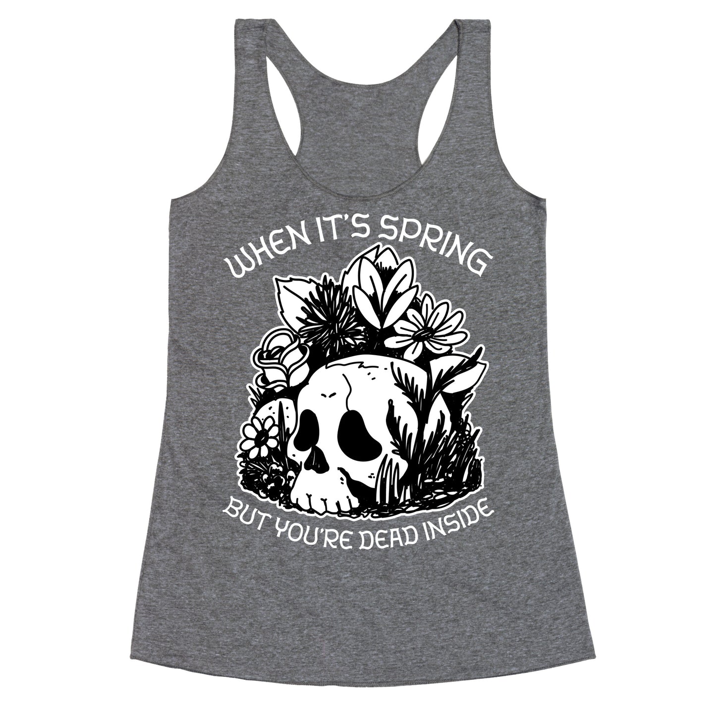 When It's Spring But You're Dead Inside Racerback Tank