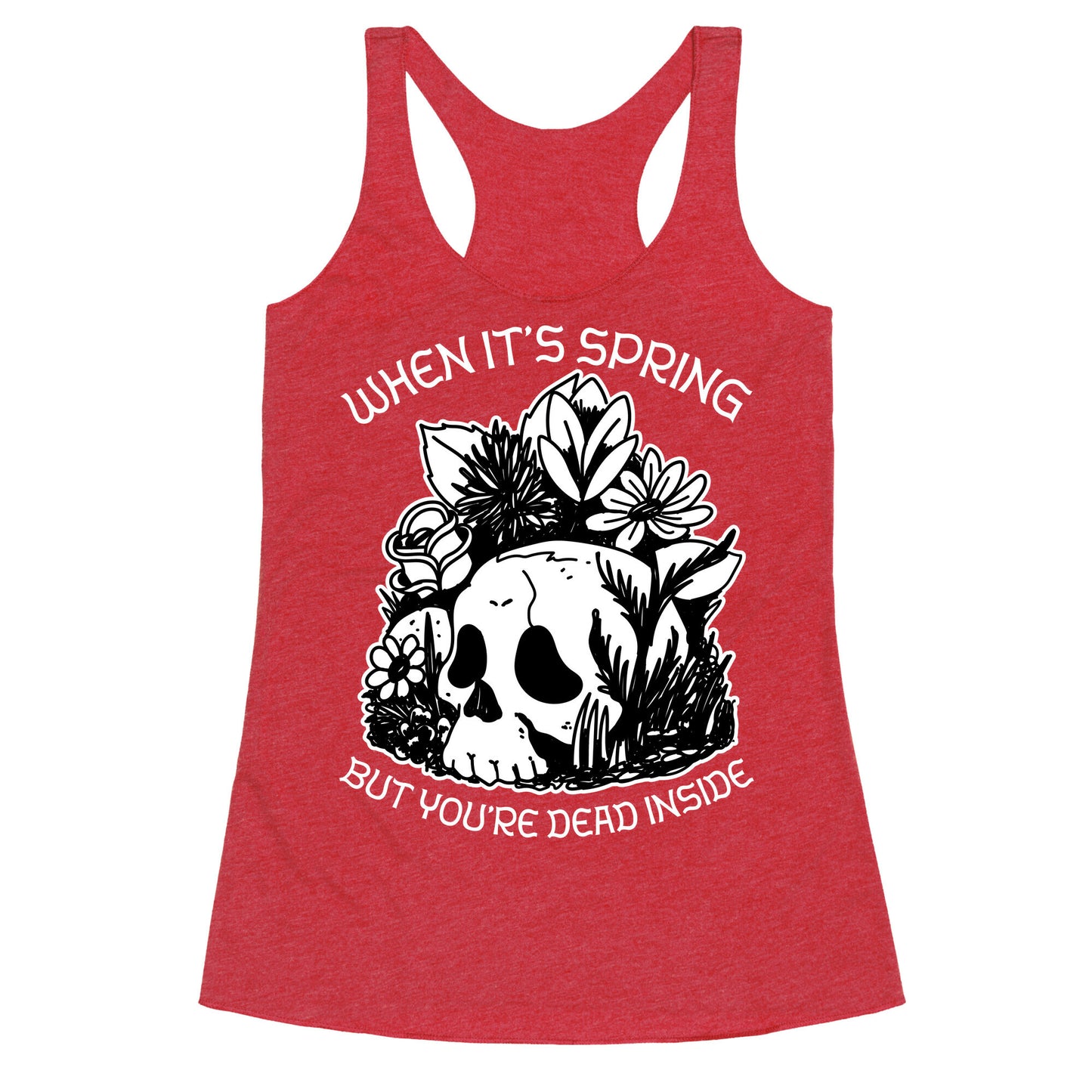 When It's Spring But You're Dead Inside Racerback Tank