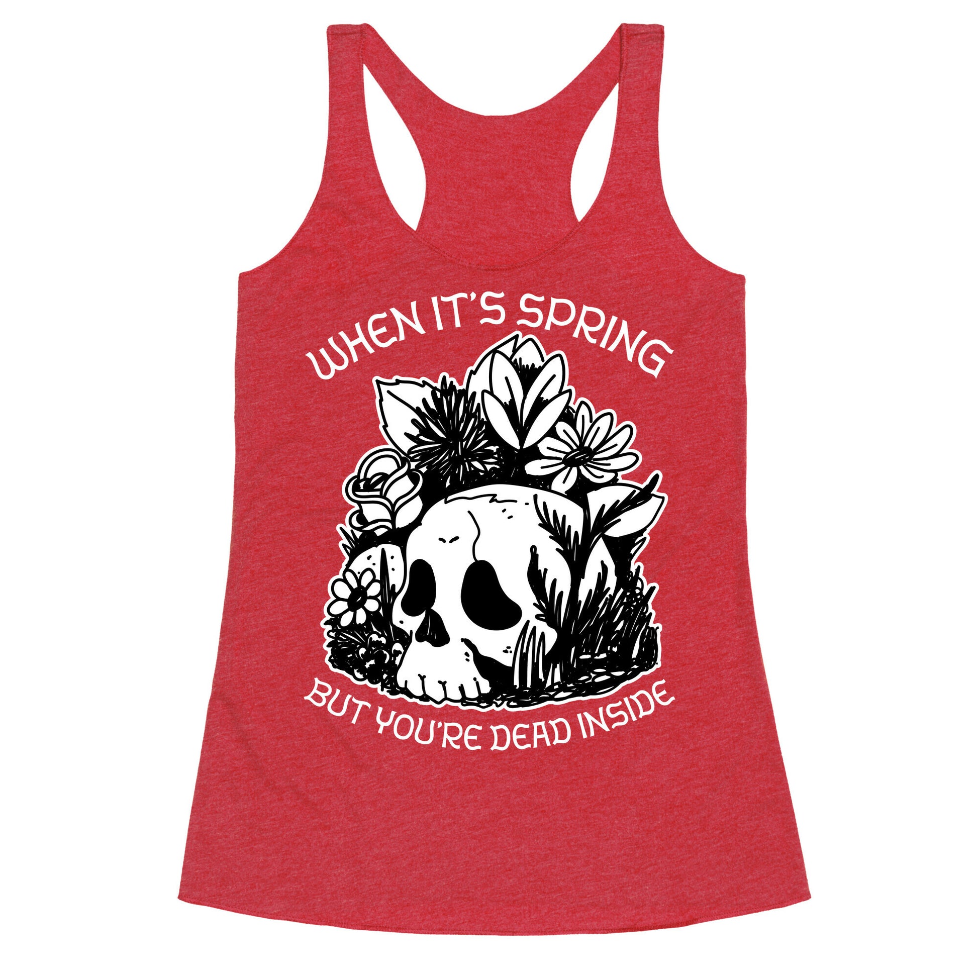 When It's Spring But You're Dead Inside Racerback Tank