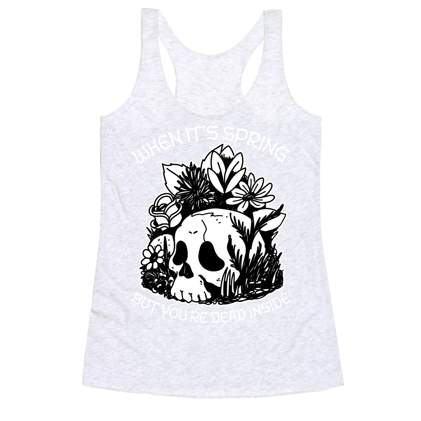 When It's Spring But You're Dead Inside Racerback Tank