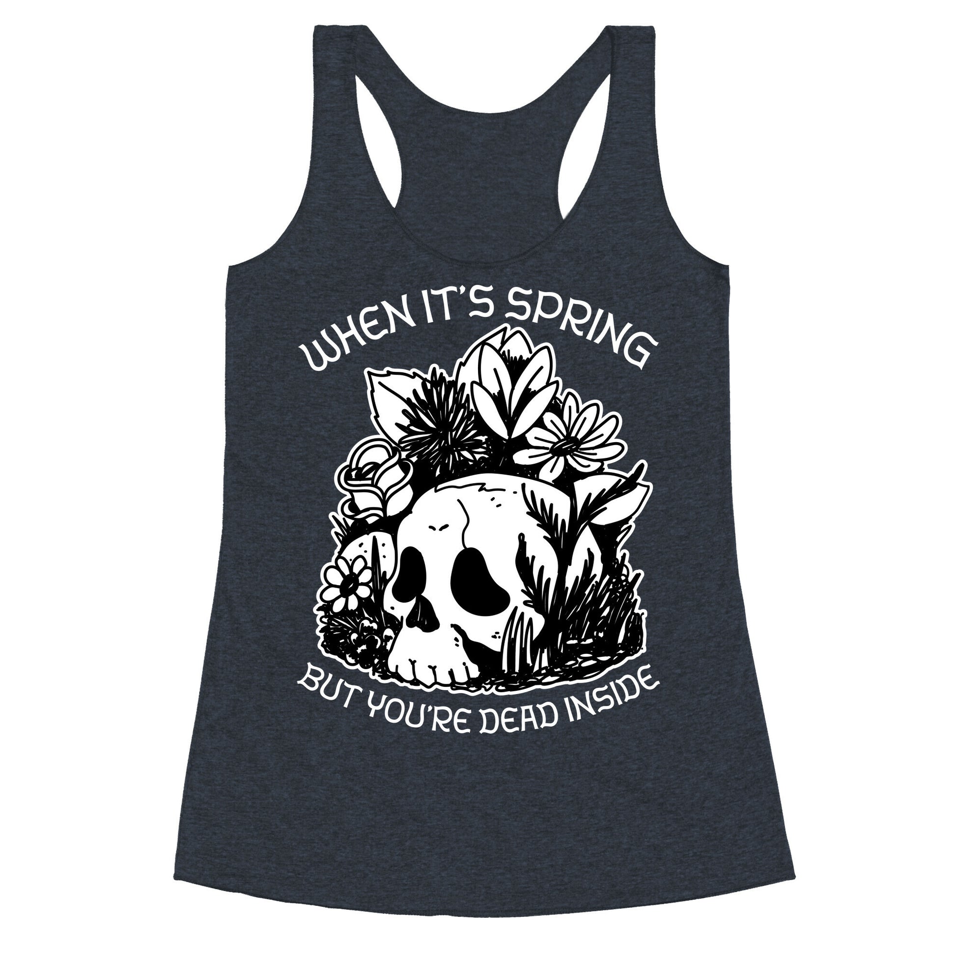 When It's Spring But You're Dead Inside Racerback Tank