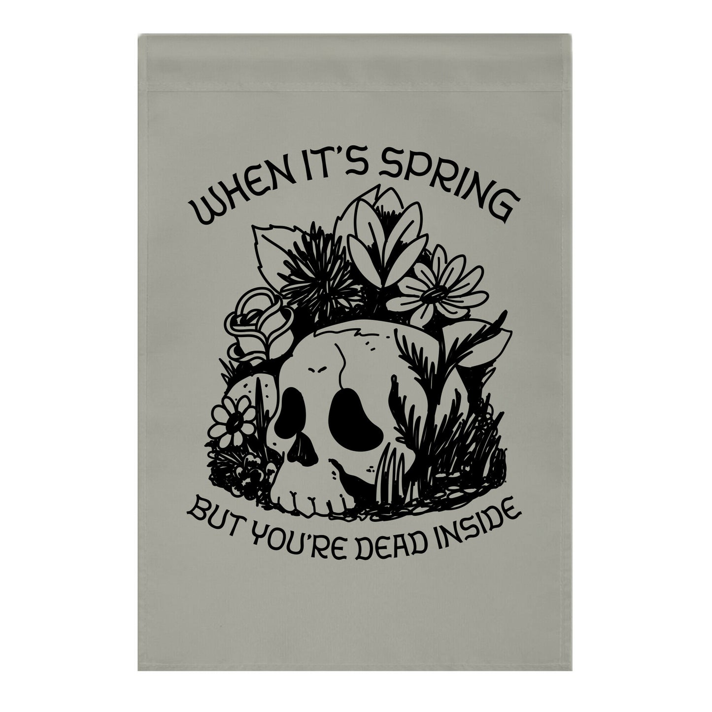 When It's Spring But You're Dead Inside Garden Flag