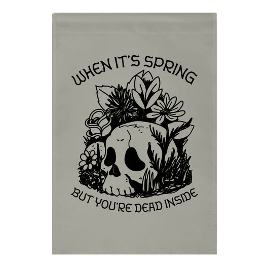 When It's Spring But You're Dead Inside Garden Flag