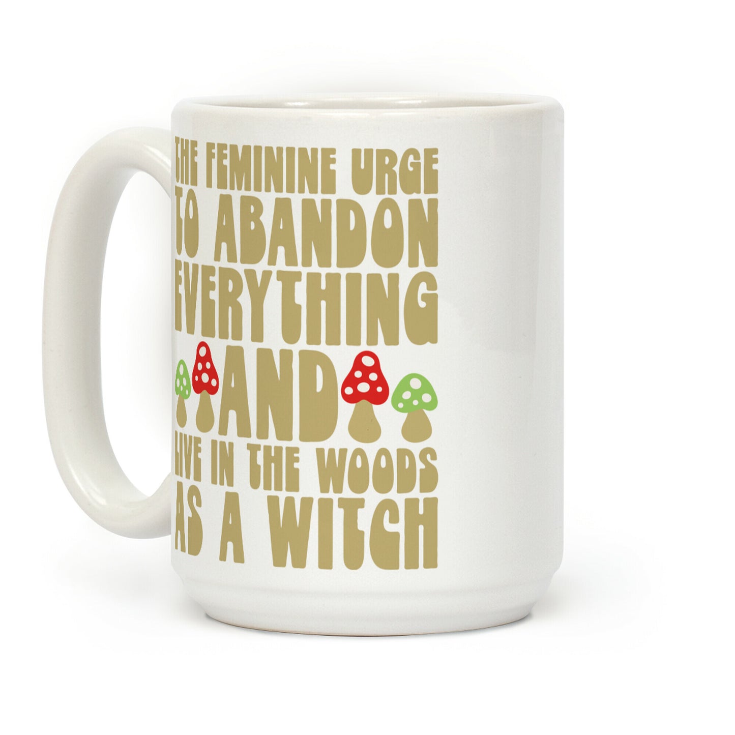 The Feminine Urge To Abandon Everything And Live In The Woods As A Witch Coffee Mug
