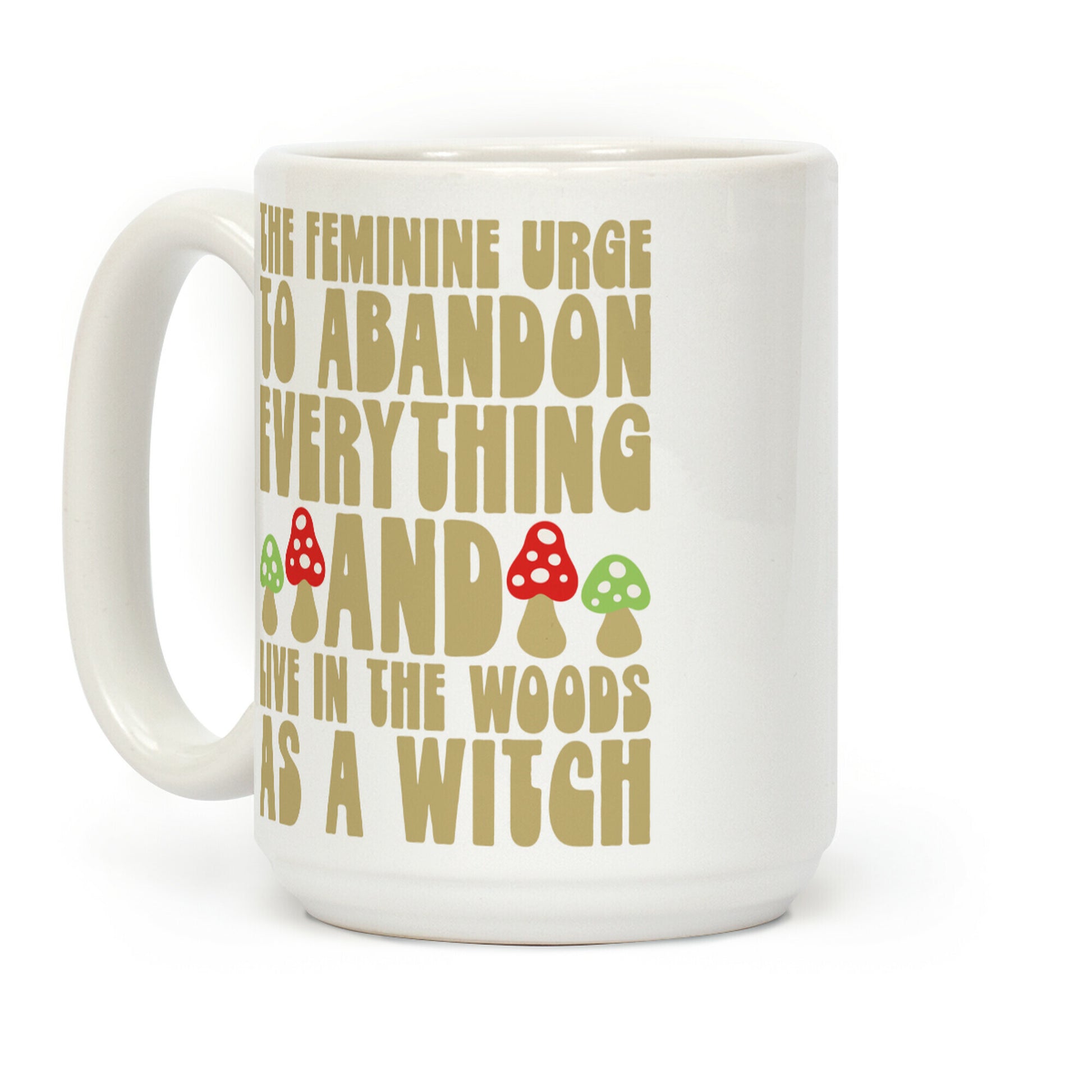 The Feminine Urge To Abandon Everything And Live In The Woods As A Witch Coffee Mug