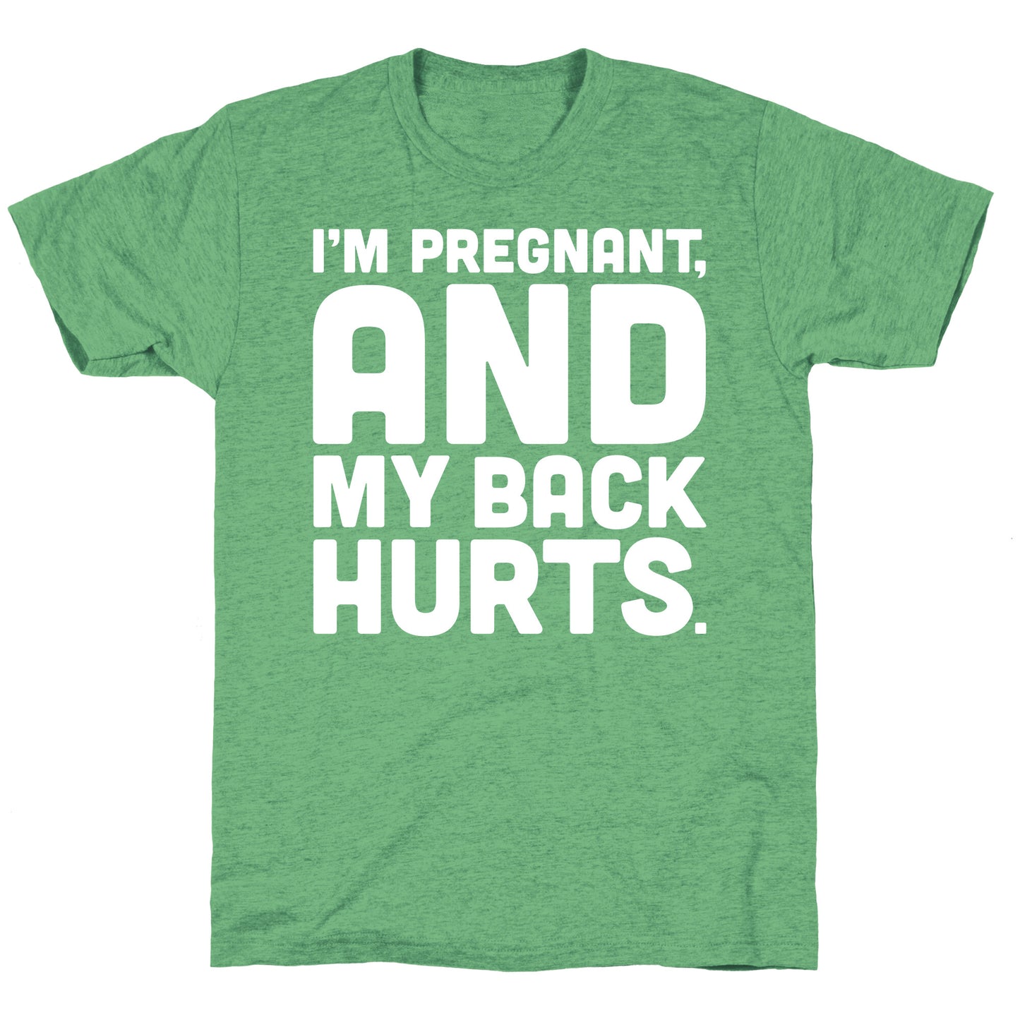 I'm Pregnant and My Back Hurts Unisex Triblend Tee