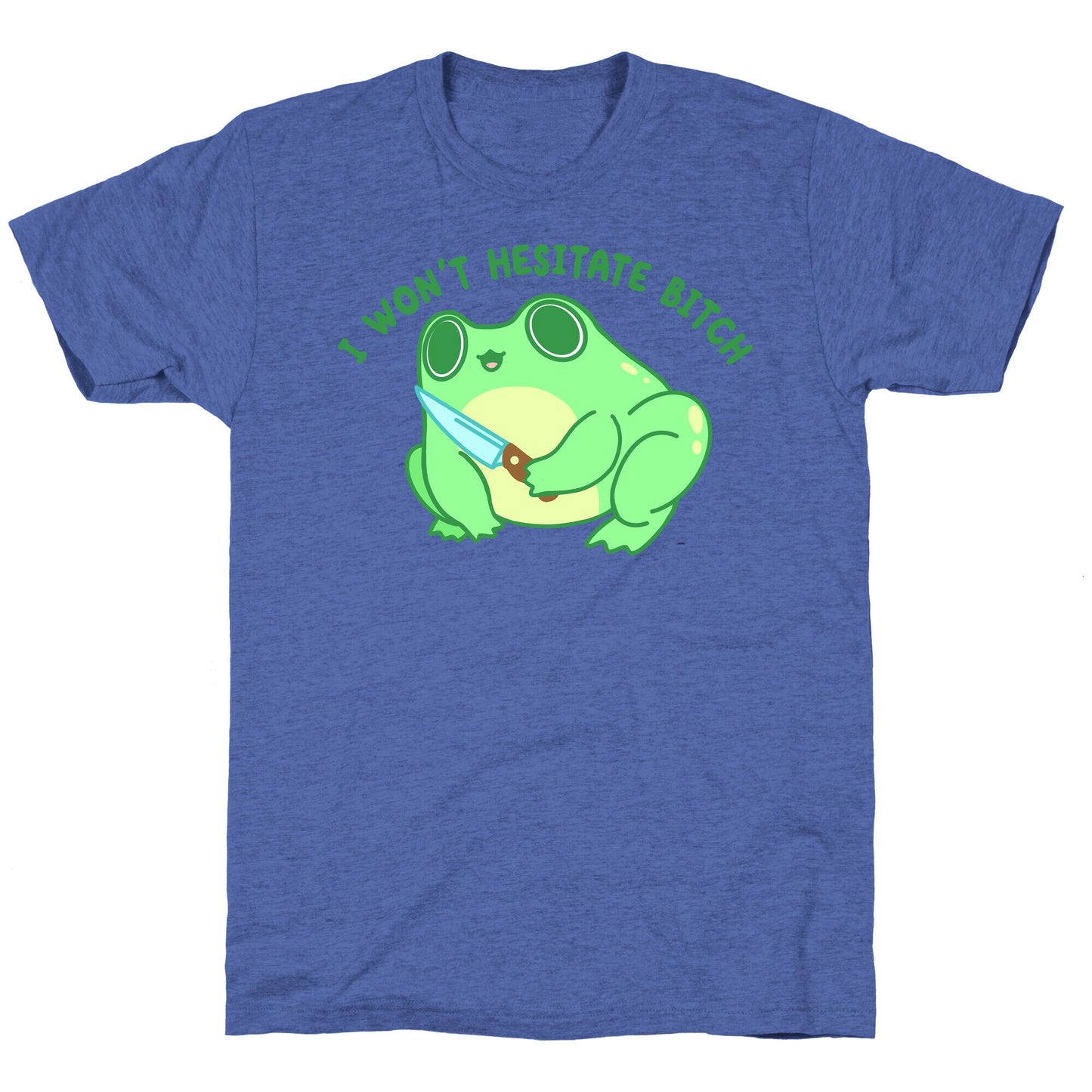 I Won't Hesitate Bitch Frog Unisex Triblend Tee