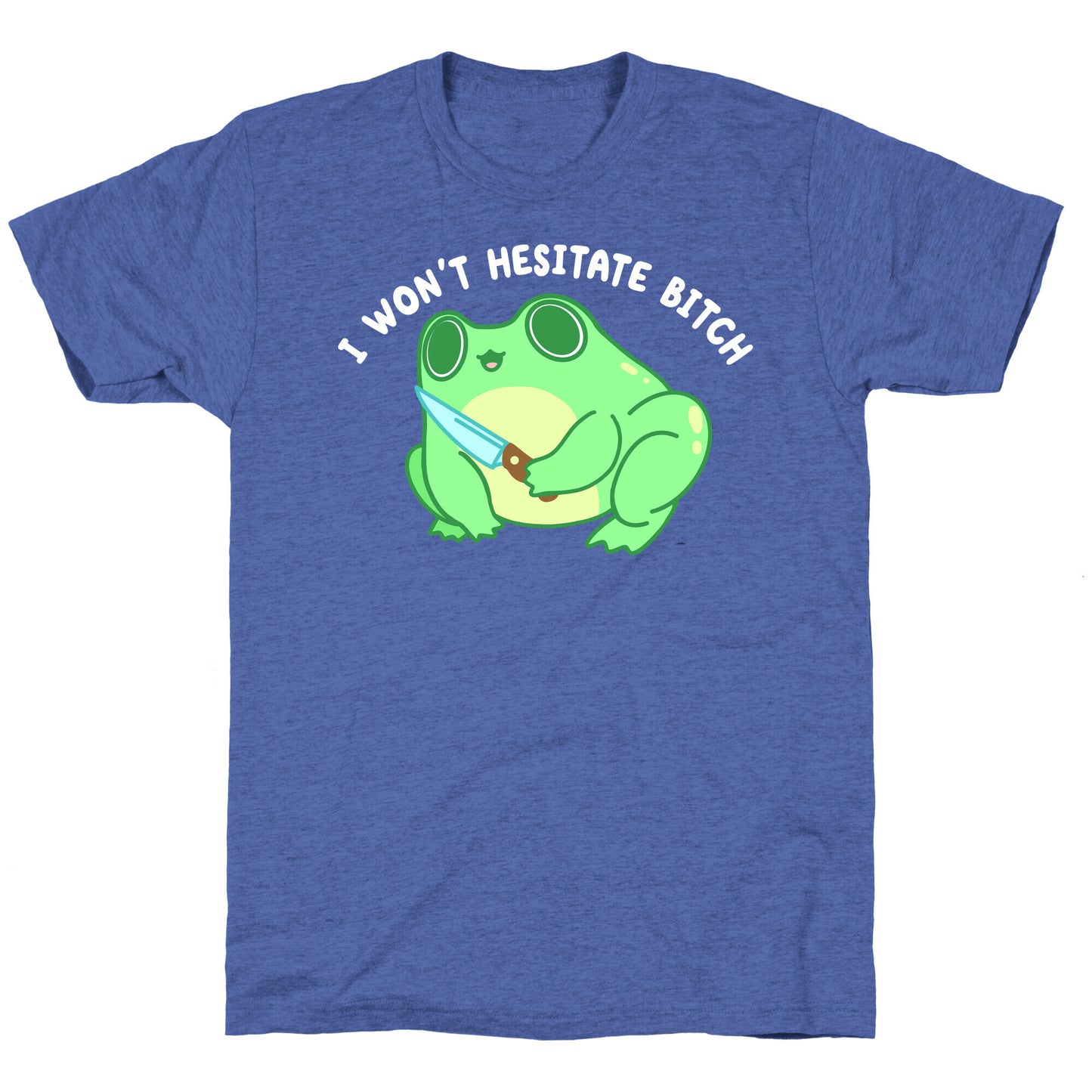 I Won't Hesitate Bitch Frog Unisex Triblend Tee