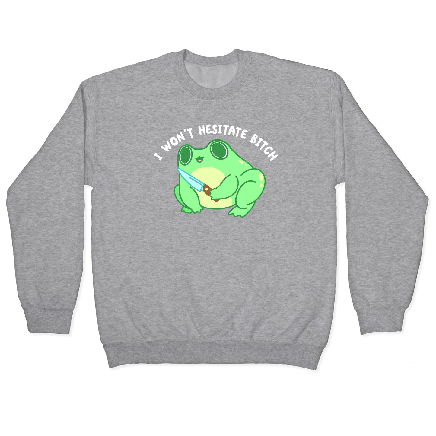 I Won't Hesitate Bitch Frog Crewneck Sweatshirt