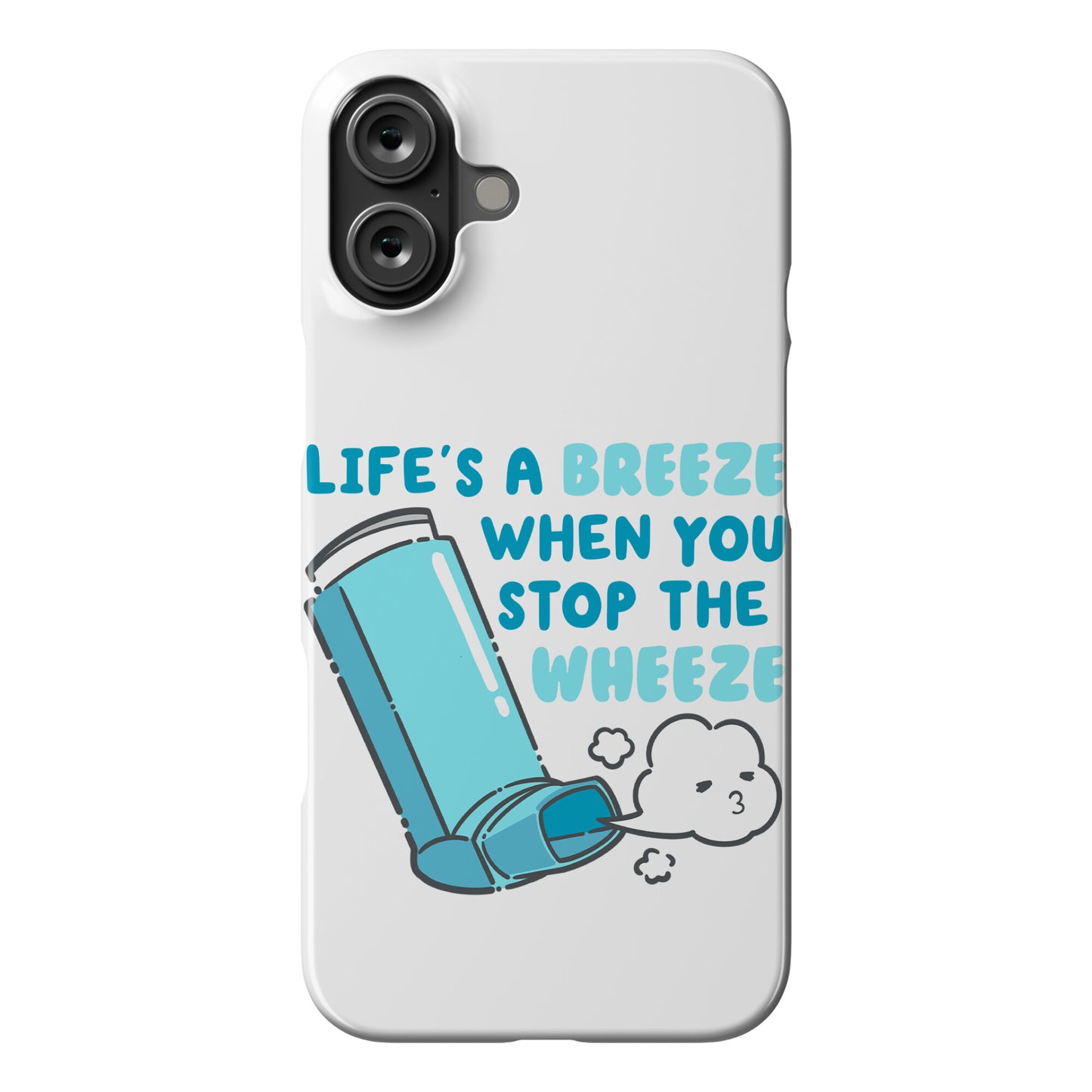 Life's A Breeze When You Stop The Wheeze Phone Case