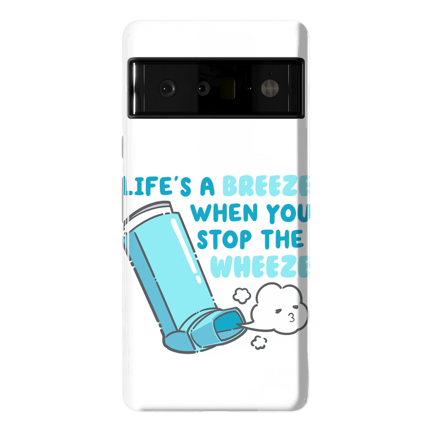 Life's A Breeze When You Stop The Wheeze Phone Case