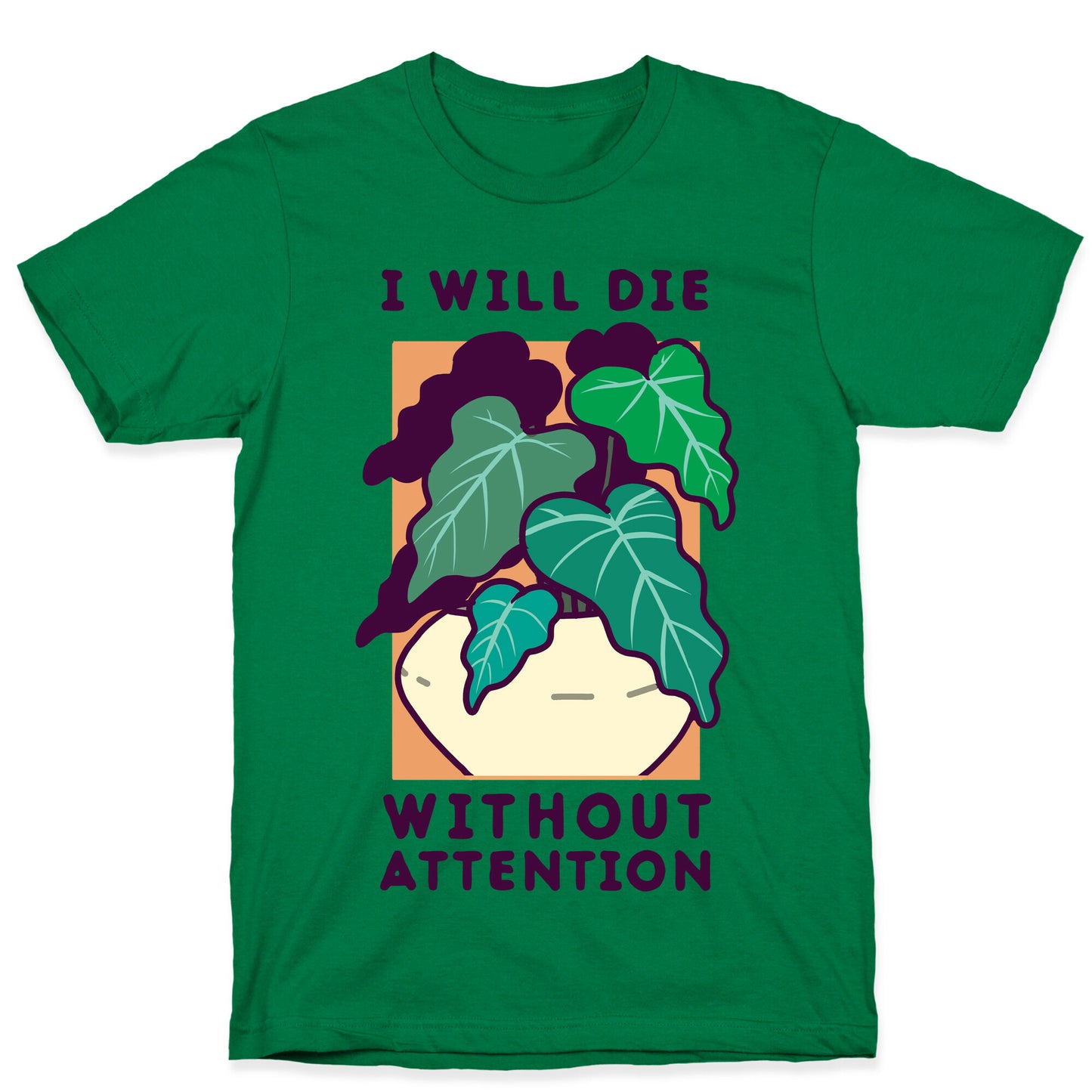 I Will Die Without Attention T-Shirt