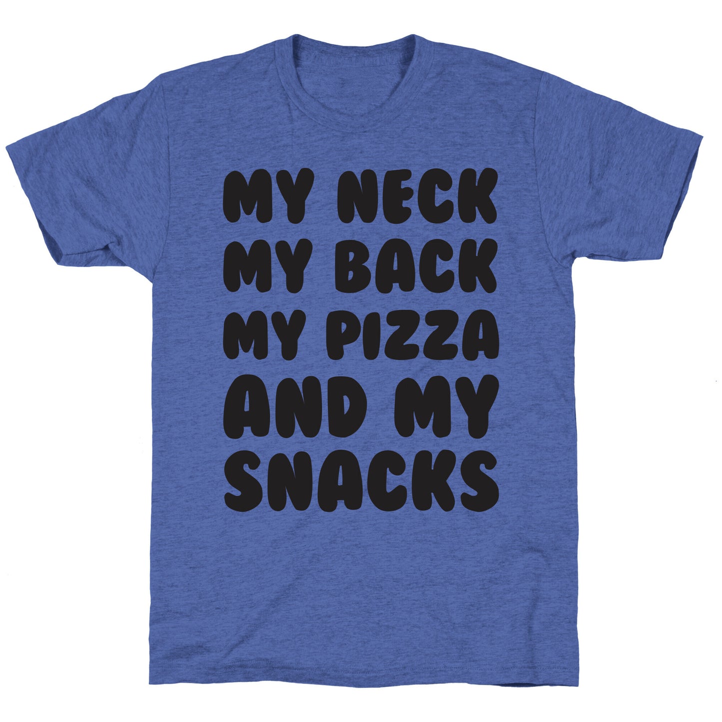 My Neck My Back My Pizza And My Snacks Unisex Triblend Tee