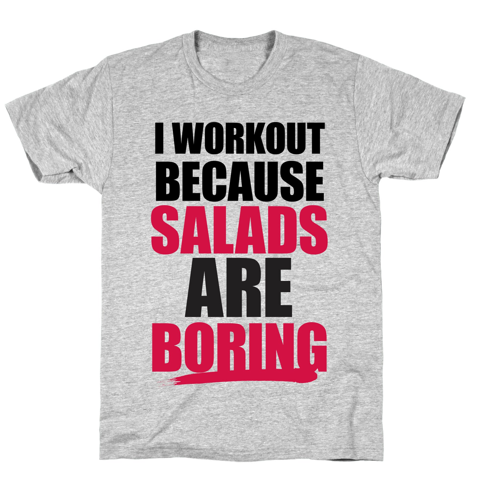 I Workout Because Salads Are Boring T-Shirt