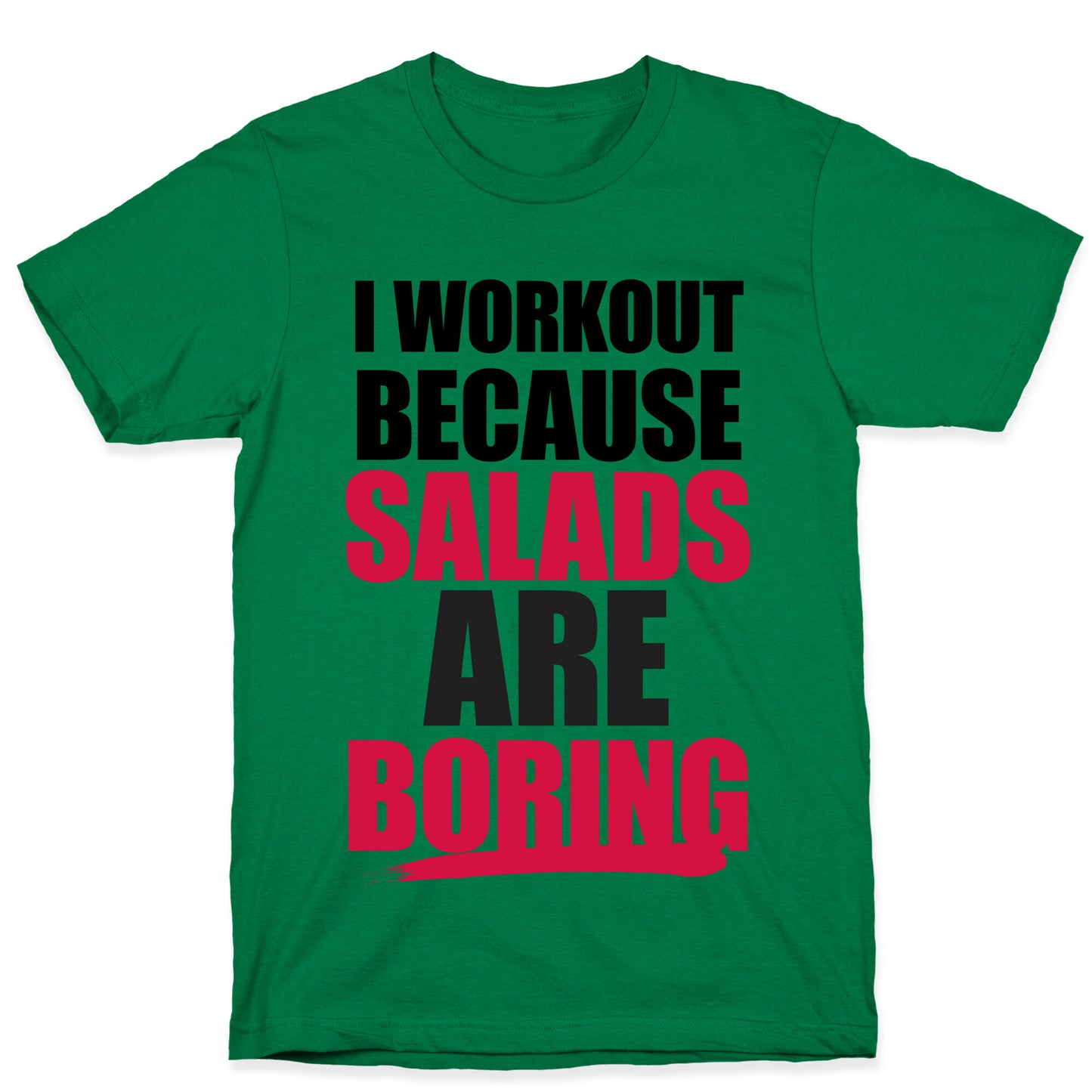 I Workout Because Salads Are Boring T-Shirt
