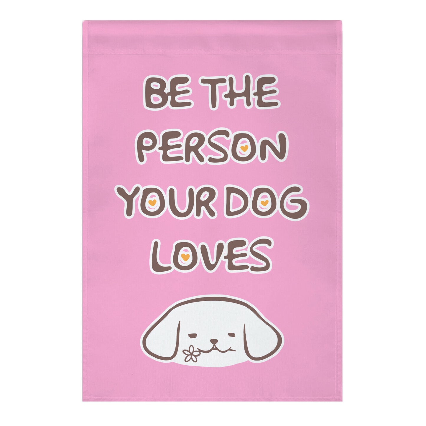 Be The Person Your Dog Loves Garden Flag