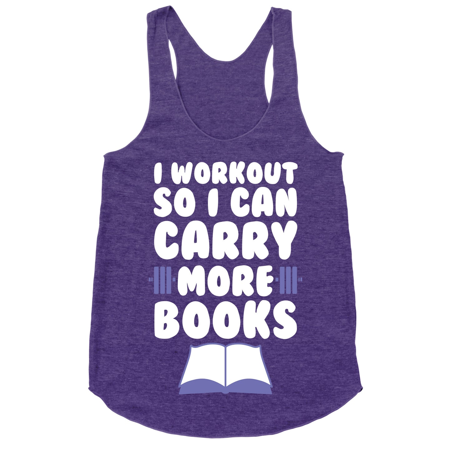 I Workout So I Can Carry More Books Racerback Tank
