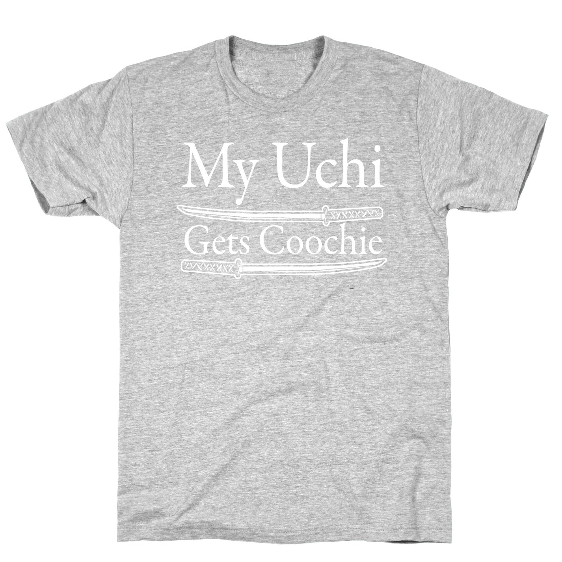 My Uchi Gets Coochie T-Shirt