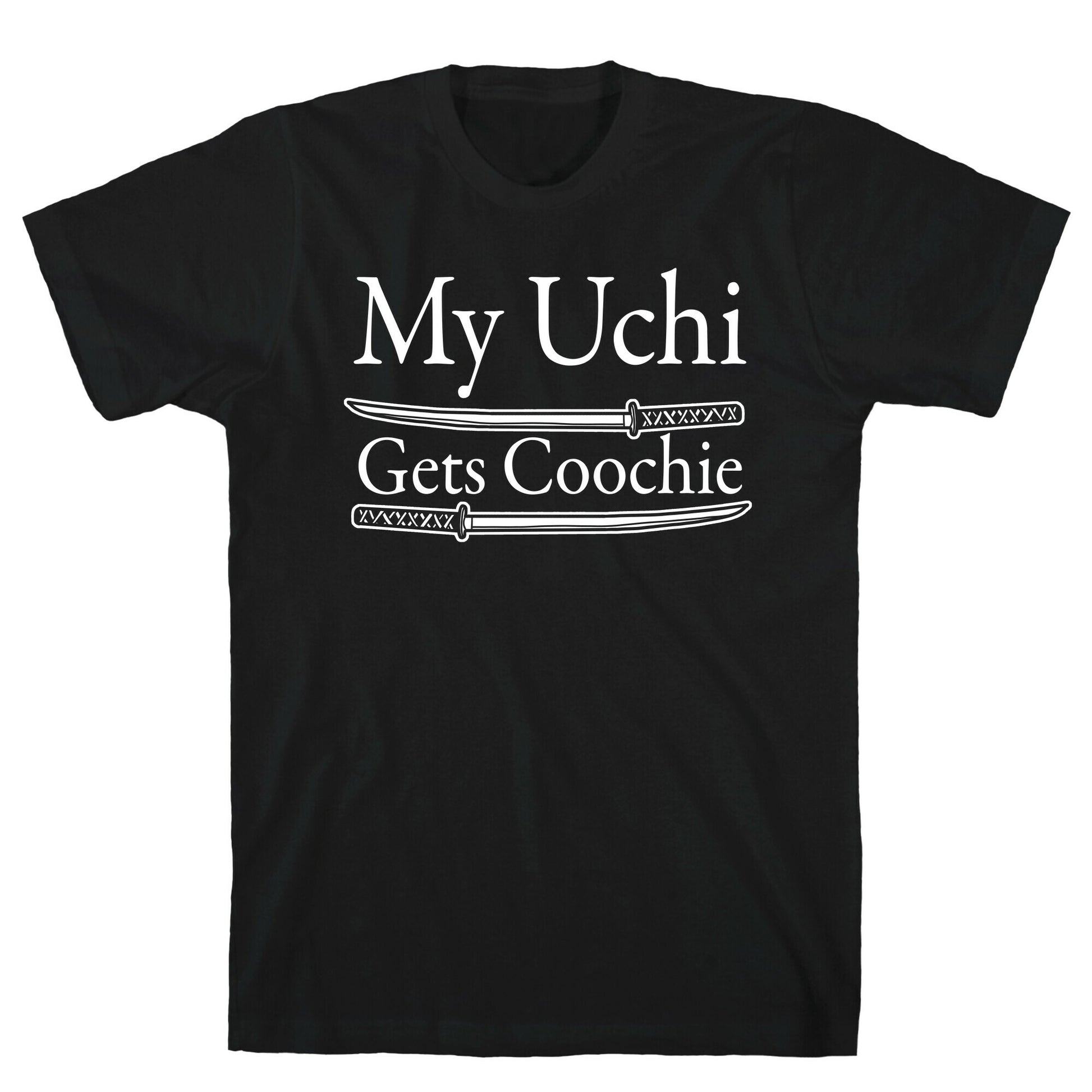 My Uchi Gets Coochie T-Shirt