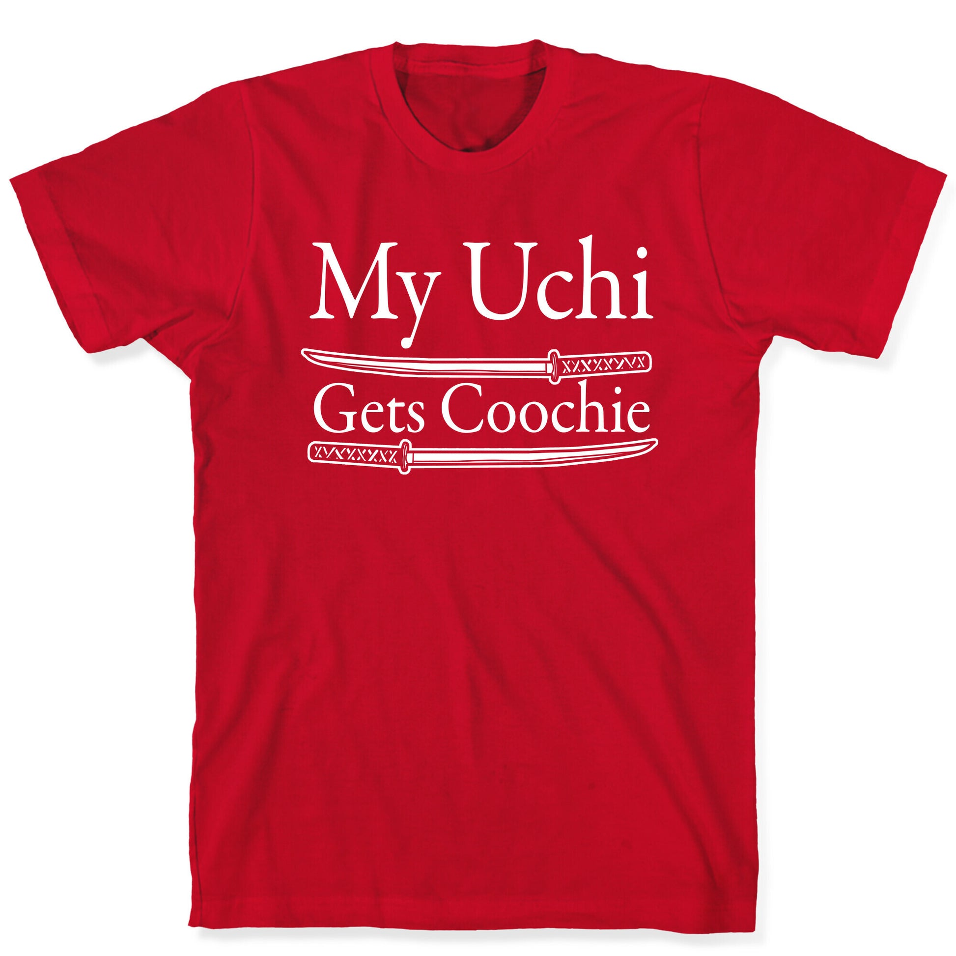 My Uchi Gets Coochie T-Shirt