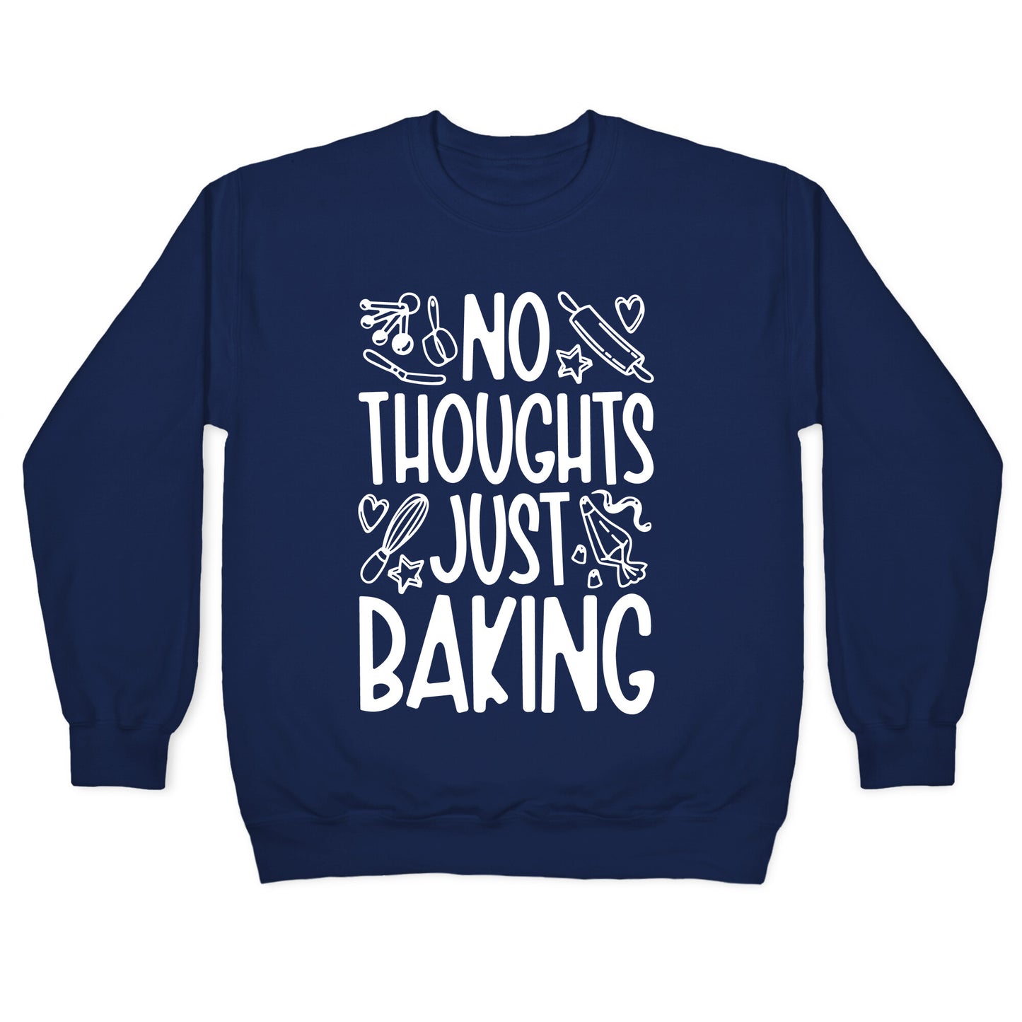 No Thoughts Just Baking Crewneck Sweatshirt