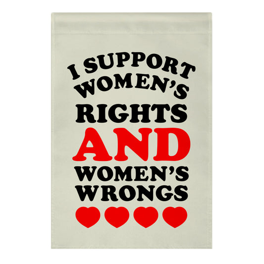 I Support Women's Rights AND Women's Wrongs <3 Garden Flag